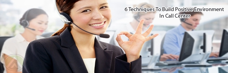 techniques to build positive environment in call center